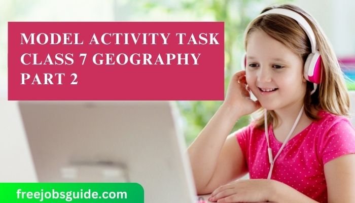 Model Activity Task Class 7 Geography Part 2