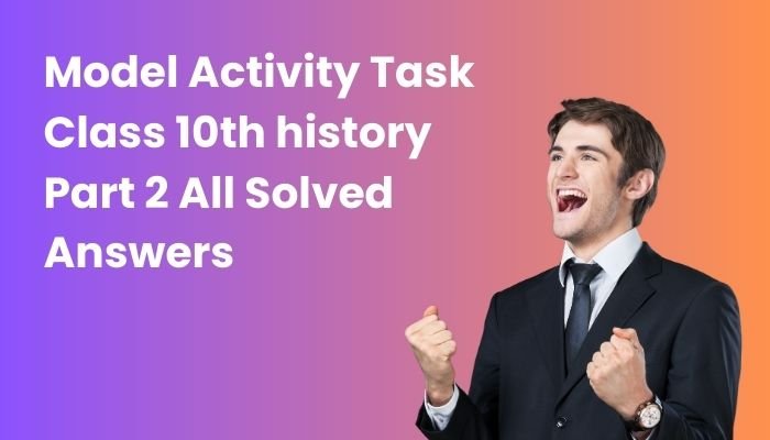 model activity task class 10 history part 2