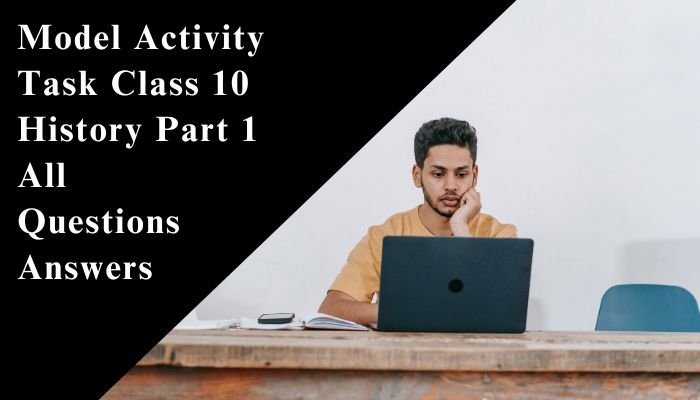 Model Activity Task Class 10 History Part 1