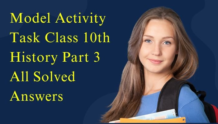 Model Activity Task Class 10 History Part 3