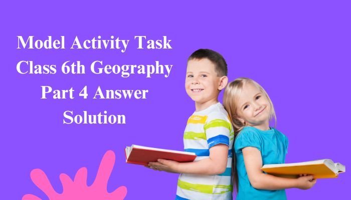 model activity task class 6 geography part 4