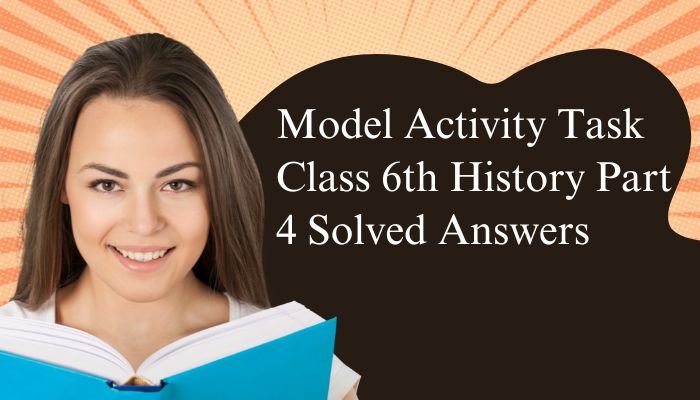 Model Activity Task Class 6 History Part 4 Solved Answers