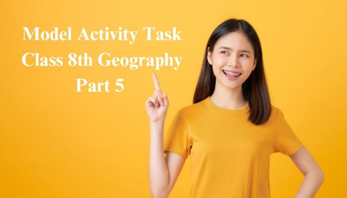 model activity task class 8 geography part 5