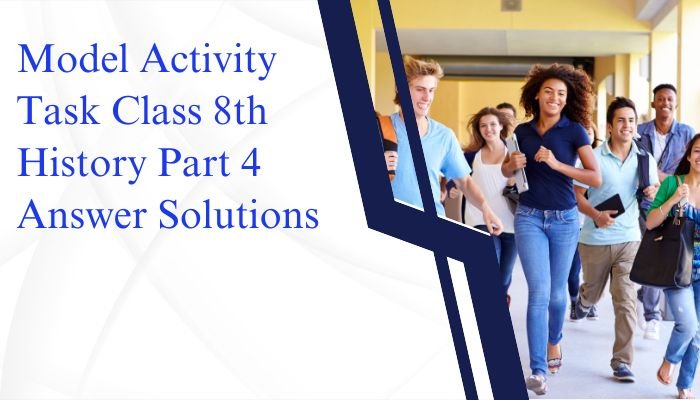 Model Activity Task Class 8 History Part 4 Answer Solutions