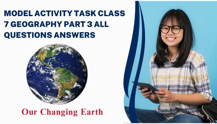 Model Activity Task Class 7 Geography Part 3 All Questions Answers