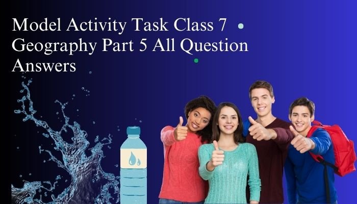 model activity task class 7 geography part 5