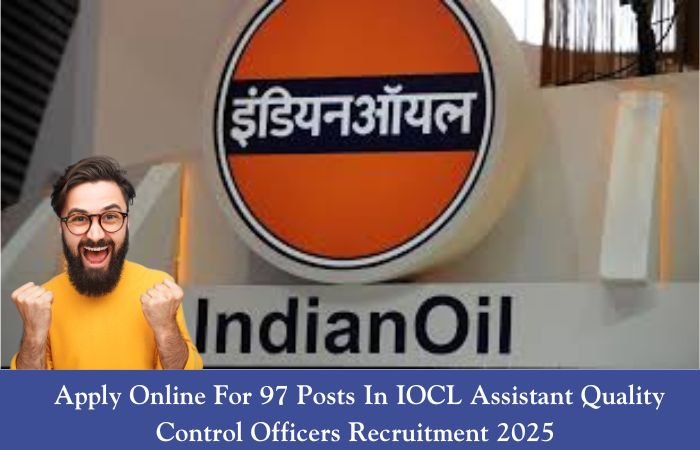 Apply Online For 97 Posts In IOCL Assistant Quality Control Officers Recruitment 2025