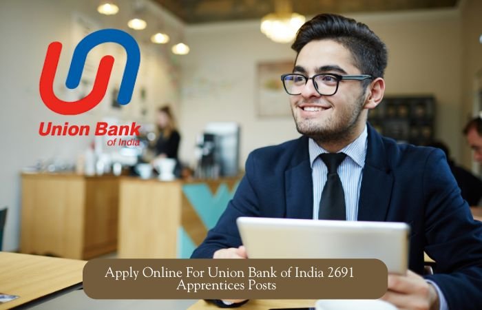 Apply Online For Union Bank of India 2691 Apprentices Posts